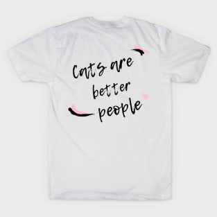 Cats are better people. T-Shirt